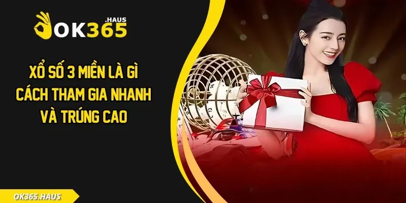 Xổ Số 3 Miền Là Gì? Cách Tham Gia Nhanh Và Trúng Cao 1 Xổ số 3 miền